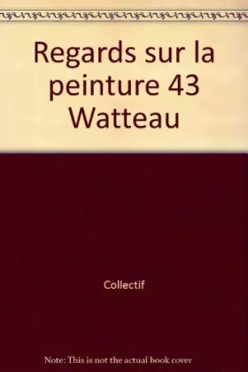 Couverture du produit · Regards sur la peinture 43 Watteau