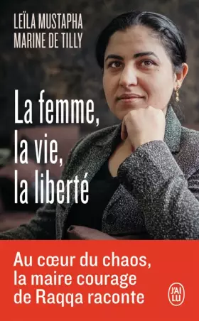 Couverture du produit · La femme, la vie, la liberté: Au coeur du chaos, la maire-courage de Raqqa raconte