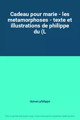 Couverture du produit · Cadeau pour marie - les metamorphoses - texte et illustrations de philippe du (L