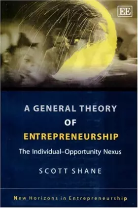 Couverture du produit · A General Theory Of Entrepreneurship: The Individual-opportunity Nexus