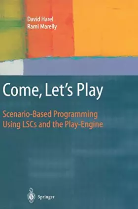 Couverture du produit · Come, Let's Play: Scenario-Based Programming Using Lscs and the Play-Engine