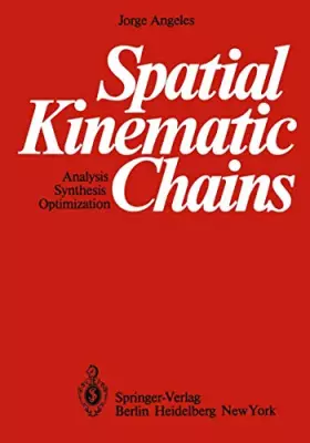 Couverture du produit · Spatial Kinematic Chains: Analysis ― Synthesis ― Optimization