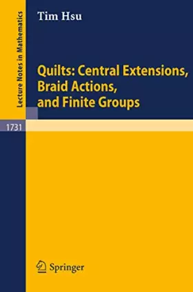 Couverture du produit · Quilts: Central Extensions, Braid Actions, and Finite Groups (Lecture Notes in Mathematics, 1731, Band 1731)