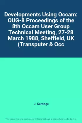 Couverture du produit · Developments Using Occam: OUG-8 Proceedings of the 8th Occam User Group Technical Meeting, 27-28 March 1988, Sheffield, UK (Tra