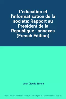 Couverture du produit · L'education et l'informatisation de la societe: Rapport au President de la Republique : annexes (French Edition)