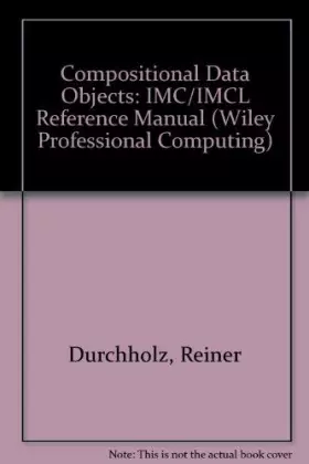 Couverture du produit · Compositional Data Objects - The IMC/IMCL Reference Manual (Wiley Professional Computing)