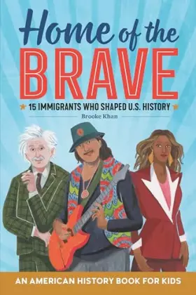 Couverture du produit · Home of the Brave: An American History Book for Kids: 15 Immigrants Who Shaped U.S. History (Biographies for Kids)
