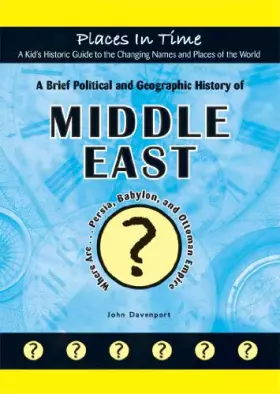 Couverture du produit · A Brief Political and Geographic History of the Middle East: Where Are Persia, Babylon, and the Ottoman Empire? (Places in Time