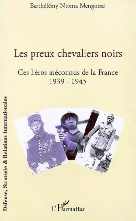 Couverture du produit · Les preux chevaliers noirs: Ces héros méconnus de la France (1939-1945)