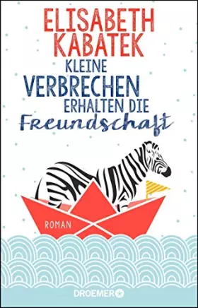 Couverture du produit · Kleine Verbrechen erhalten die Freundschaft: Roman