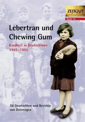 Couverture du produit · Lebertran und Chewing Gum. Kindheit in Deutschland 1945 - 1950