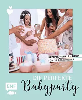 Couverture du produit · Die perfekte Babyparty: Rezepte, Spiele, Deko für die Babyshower