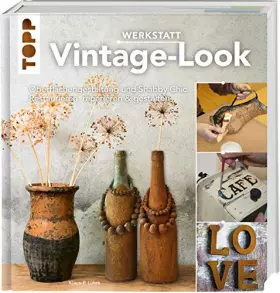 Couverture du produit · Werkstatt Vintage-Look: Oberflächengestaltung und Shabby Chic. Restaurieren, reparieren & gestalten
