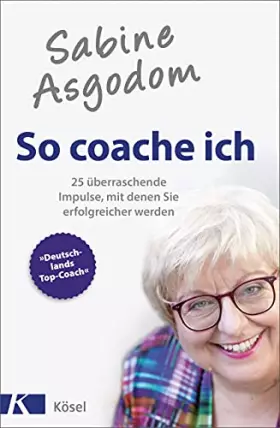 Couverture du produit · Sabine Asgodom - So coache ich: 25 überraschende Impulse, mit denen Sie erfolgreicher werden , Broschiert