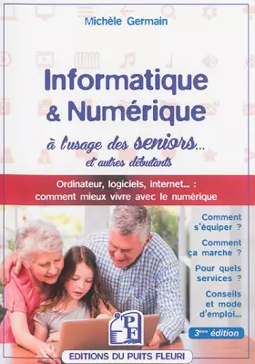 Couverture du produit · Informatique et numérique à l'usage des seniors... et autres débutants: Ordinateur, logiciels, internet... : comment mieux vivr