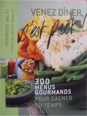 Couverture du produit · Venez dîner, c'est prêt !: 300 menus gourmands pour gagner du temps