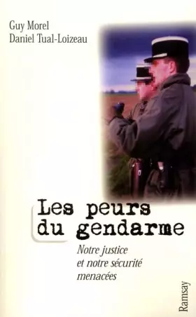 Couverture du produit · Les Peurs du gendarmes : Notre justice et notre sécurité menacées