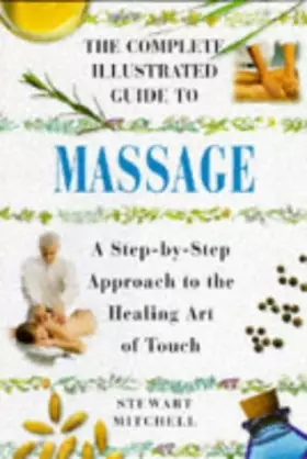Couverture du produit · The Complete Illustrated Guide to Massage: A Step-By-Step Approach to the Healing Art of Touch