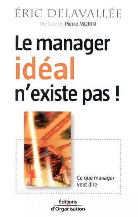 Couverture du produit · Le manager idéal n'existe pas ! : Ce que manager veut dire