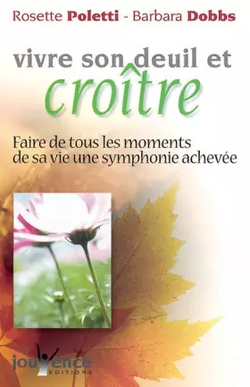 Couverture du produit · Vivre son deuil et croître : Faire de tous les moments de sa vie une symphonie achevée