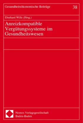 Couverture du produit · Anreizkompatible Vergütungssysteme im Gesundheitswesen. Gesundheitsökonomische Beiträge, Bd. 38