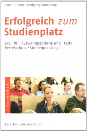 Couverture du produit · Erfolgreich zum Studienplatz: ZVS · NC · Auswahlgespräche und -tests · Rechtsschutz · Studienplatzklage (Beck-Rechtsberater im 