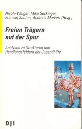 Couverture du produit · Freien Trägern auf der Spur: Analysen zu Strukturen und Handlungsfeldern der Jugendhilfe