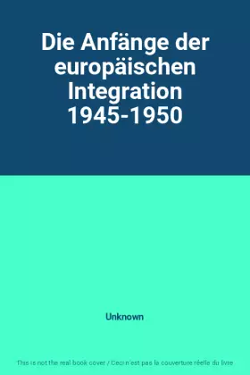 Couverture du produit · Die Anfänge der europäischen Integration 1945-1950