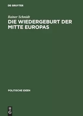 Couverture du produit · Die Wiedergeburt der Mitte Europas. Politisches Denken jenseits von Ost und West