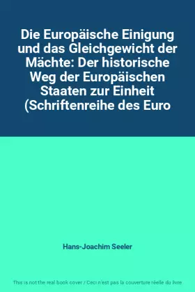 Couverture du produit · Die Europäische Einigung und das Gleichgewicht der Mächte: Der historische Weg der Europäischen Staaten zur Einheit (Schriftenr