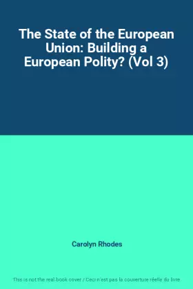 Couverture du produit · The State of the European Union: Building a European Polity? (Vol 3)