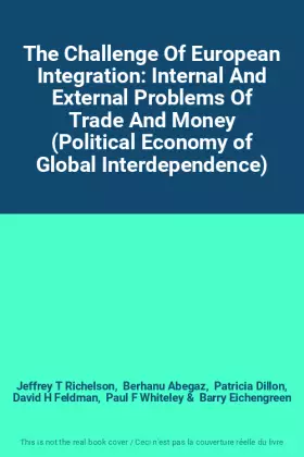 Couverture du produit · The Challenge Of European Integration: Internal And External Problems Of Trade And Money (Political Economy of Global Interdepe