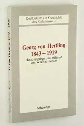 Couverture du produit · Georg von Hertling. ( 1843 - 1919): Textsammlung (Beiträge zur Katholizismusforschung: Reihe A: Quellentexte zur Geschichte des