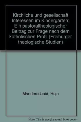 Couverture du produit · Kirchliche und gesellschaftliche Interessen im Kindergarten: Ein pastoraltheologischer Beitrag zur Frage nach dem katholischen 