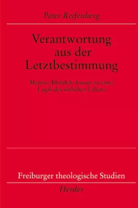 Couverture du produit · Verantwortung aus der Letztbestimmung: Maurice Blondels Ansatz zu einer Logik des sittlichen Lebens
