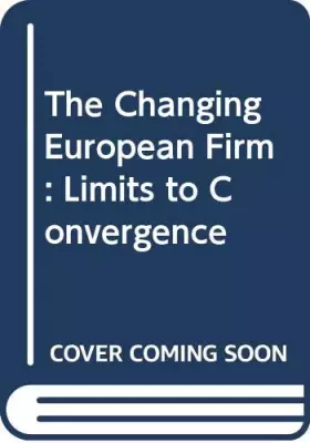 Couverture du produit · The Changing European Firm: Limits to Convergence