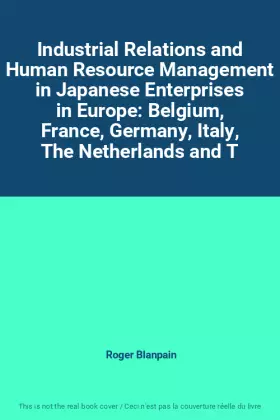 Couverture du produit · Industrial Relations and Human Resource Management in Japanese Enterprises in Europe: Belgium, France, Germany, Italy, The Neth
