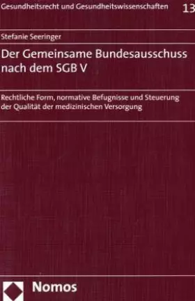 Couverture du produit · Der Gemeinsame Bundesausschuss nach dem SGB V: Rechtliche Form, normative Befugnisse und Steuerung der Qualität der medizinisch