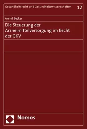 Couverture du produit · Die Steuerung der Arzneimittelversorgung im Recht der GKV (Gesundheitsrecht und Gesundheitswissenschaften, Band 12)