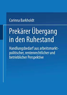 Couverture du produit · Prekärer Übergang in den Ruhestand . Handlungsbedarf aus arbeitsmarktpolitischer, rentenrechtlicher und betrieblicher Perspekti