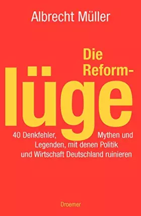 Couverture du produit · Die Reformlüge: 40 Denkfehler, Mythen und Legenden, mit denen Politik und Wirtschaft Deutschland ruinieren