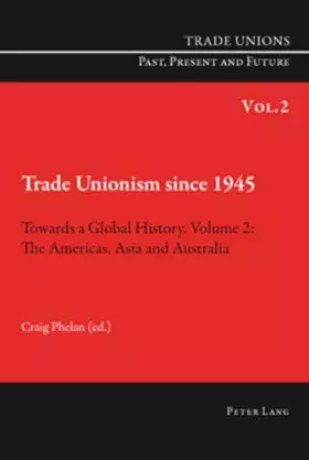 Couverture du produit · Trade Unionism since 1945: Towards a Global History. Volume 2: The Americas, Asia and Australia (Trade Unions. Past, Present an