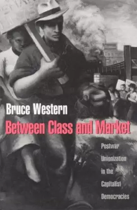 Couverture du produit · Between Class and Market: Postwar Unionization in the Capitalist Democracies