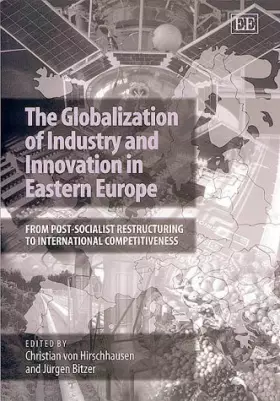 Couverture du produit · The Globalization of Industry and Innovation in Eastern Europe: From Post-socialist Restructuring to International Competitiven