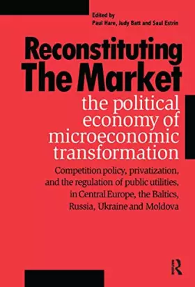 Couverture du produit · Reconstituting the Market: The Political Economy of Microeconomic Transformation