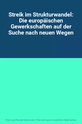 Couverture du produit · Streik im Strukturwandel: Die europäischen Gewerkschaften auf der Suche nach neuen Wegen