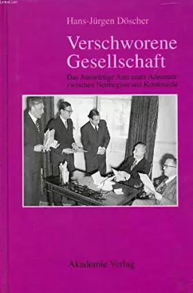 Couverture du produit · Verschworene Gesellschaft. Das Auswärtige Amt unter Adenauer zwischen Neubeginn und Kontinuität