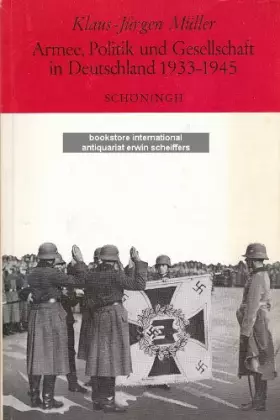 Couverture du produit · Armee, Politik und Gesellschaft in Deutschland 1933 - 1945 [neunzehnhundertdreiunddreissig bis neunzehnhundertfünfundvierzig] :