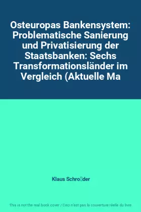Couverture du produit · Osteuropas Bankensystem: Problematische Sanierung und Privatisierung der Staatsbanken: Sechs Transformationsländer im Vergleich