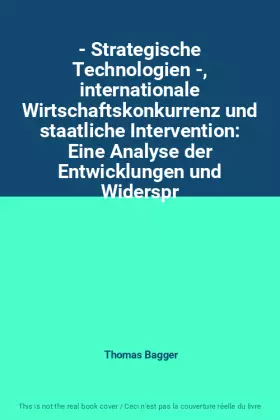 Couverture du produit · - Strategische Technologien -, internationale Wirtschaftskonkurrenz und staatliche Intervention: Eine Analyse der Entwicklungen